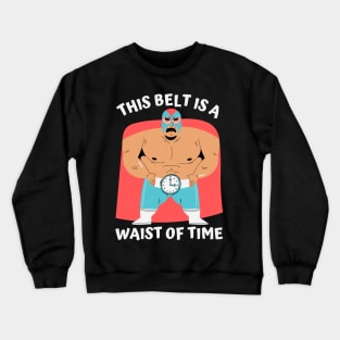 This belt is a waist of time Crewneck Sweatshirt